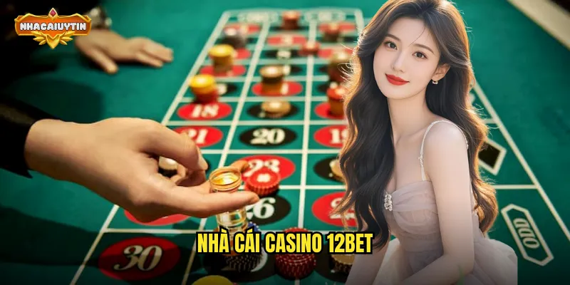 Nhà Cái Casino 12BET