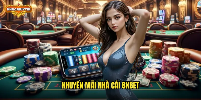 Khuyến Mãi Nhà Cái 8Xbet