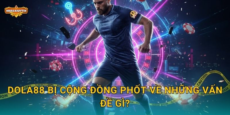 DOLA88 bị cộng đồng phốt về những vấn đề gì?