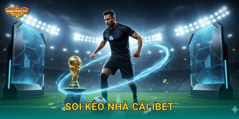 Soi kèo nhà cái iBet qua Nhacaiuytin – Hướng dẫn chi tiết