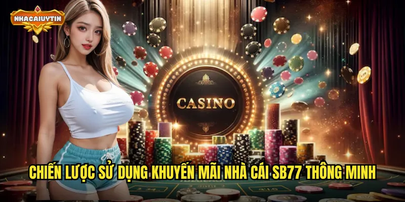 Chiến lược sử dụng khuyến mãi nhà cái SB77 thông minh