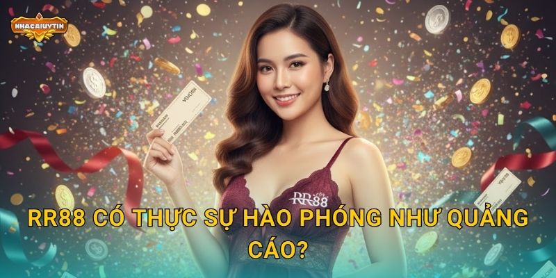 RR88 có thực sự hào phóng như quảng cáo?
