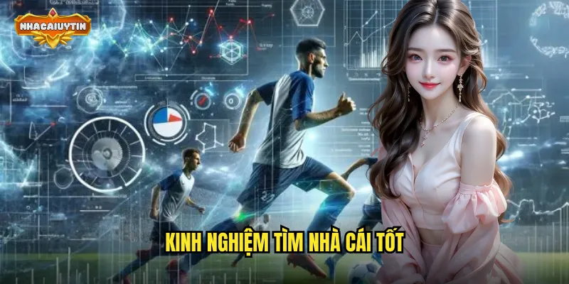 Kinh Nghiệm Tìm Nhà Cái Tốt