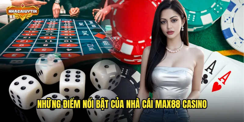 Những điểm nổi bật của nhà cái MAX88 casino