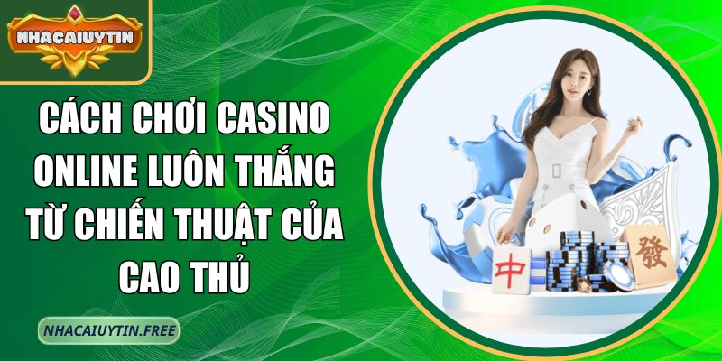Cách chơi casino online luôn thắng