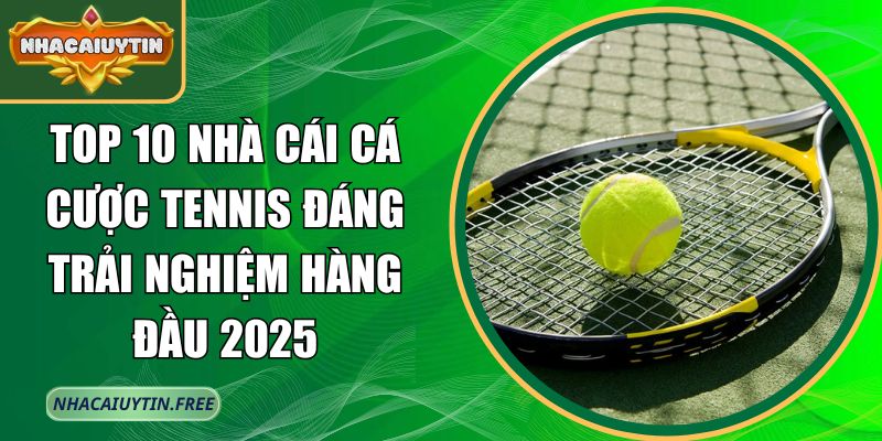 Top 10 nhà cái cá cược tennis