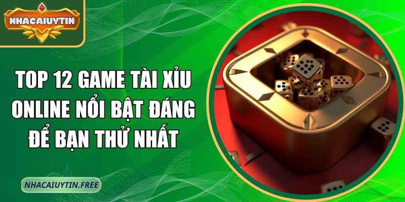 Top 12 game Tài Xỉu online