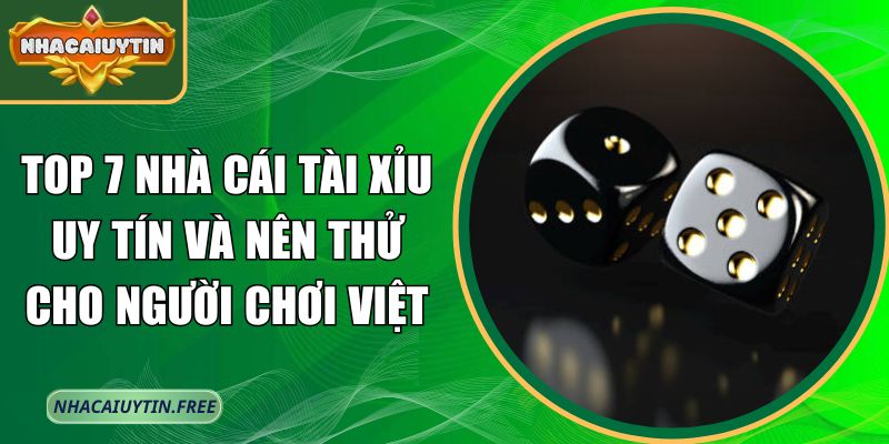 Top 7 nhà cái Tài Xỉu